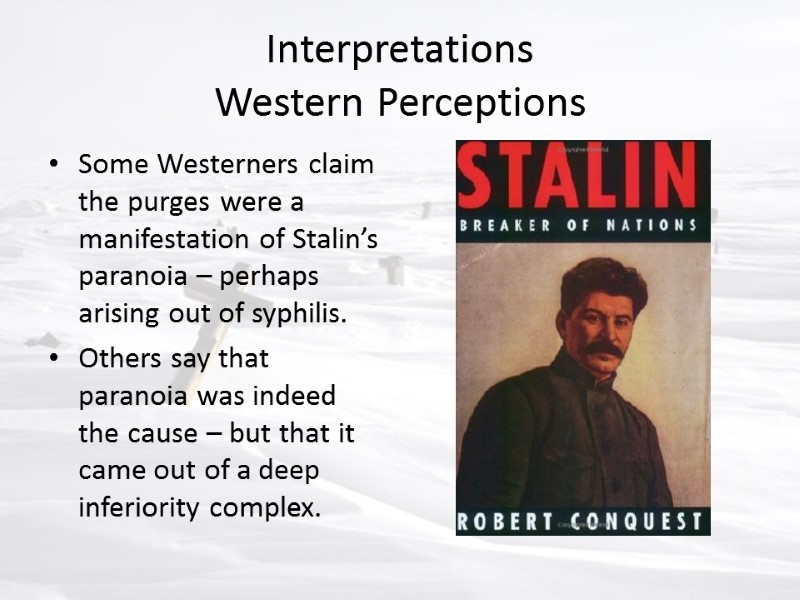 Interpretations Western Perceptions Some Westerners claim the purges were a manifestation of Stalin’s paranoia